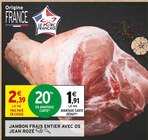 Jambon frais entier avec os - JEAN ROZÉ à 1,91 € dans le catalogue Intermarché Express