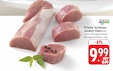 Frische Schweinelenden/-filets bei EDEKA im Asperg Prospekt für 9,99 €