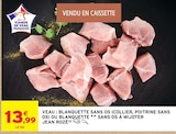Veau blanquette sans os (collier, poitrine sans os) ou blanquette sans os à mijoter - Jean Rozé - Intermarché Super Veau blanquette sans os (collier, poitrine sans os) ou blanquette sans os à mijoter - Jean Rozé à 13,99 € dans le catalogue Intermarché Super