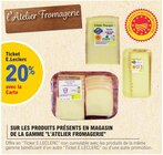 20% avec la Carte Ticket E.Leclerc sur les produits présents en magasin de la gamme L'Atelier Fromagerie à E.Leclerc dans Plailly 20% avec la Carte Ticket E.Leclerc sur les produits présents en magasin de la gamme L'Atelier Fromagerie à E.Leclerc dans Plailly
