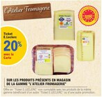 Promo 20% avec la Carte Ticket E.Leclerc sur les produits présents en magasin de la gamme L'Atelier Fromagerie à  dans le catalogue E.Leclerc à Vacquiers