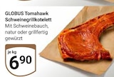 Aktuelles Tomahawk Schweinegrillkotelett Angebot bei GLOBUS in Duisburg ab 6,90 €