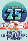 Promo -25% de remise immédiate sur toutes les glaces Ferrero et Kinder à  dans le catalogue Intermarché à Aixe-sur-Vienne