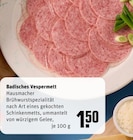 Aktuelles Badisches Vespermett Angebot bei REWE in Gelsenkirchen ab 1,50 €