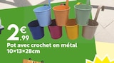 Promo Pot avec crochet en métal à 2,99 € dans le catalogue Maxi Bazar à Istres