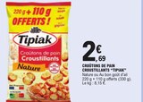 Croûtons de pain croustillants - TIPAK à 2,69 € dans le catalogue E.Leclerc