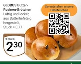 Aktuelle Wecker Angebote bei GLOBUS in Rostock Aktuelles Butter-Rosinen-Brötchen Angebot bei GLOBUS in Rostock ab 0,77 €