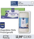 Ziegenkäse-Rolle frisch/gereift Angebote von Metro Chef bei Metro Plauen für 13,90 €