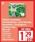 Herzstücke Zwiebelwürfel, Land-Gemüse, Rosenkohl, Champignonscheiben oder Broccoli von EDEKA im aktuellen EDEKA Prospekt