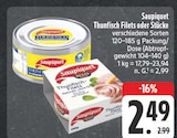 Thunfisch Filets oder Stücke bei EDEKA im Theres Prospekt für 2,49 €