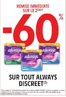 Promo -60% REMISE IMMÉDIATE SUR LE 2ÈME SUR TOUT ALWAYS DISCREET à  dans le catalogue Intermarché Super à La Haye-du-Puits