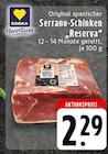 EDEKA Würselen - Serrano-Schinken "Reserva" Angebot im Prospekt Serrano-Schinken "Reserva" bei EDEKA im Würselen Prospekt für 2,29 €