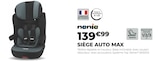 SIÈGE AUTO MAX - NANIA en promo chez Feu Vert Colombes à 139,99 €