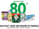 80 % avantage carte sur tout FAIRY, MR PROPRE ET FEBREZE - FAIRY, MR PROPRE ET FEBREZE - Intermarché Super à Valence 80 % avantage carte sur tout FAIRY, MR PROPRE ET FEBREZE - FAIRY, MR PROPRE ET FEBREZE en promo chez Intermarché Super Valence