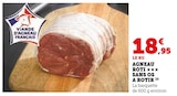 Agneau rôti sans os à rôtir - U Express à Montreuil Agneau rôti sans os à rôtir en promo chez U Express Montreuil à 18,95 €