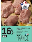 Veau : Escalope à griller - E.Leclerc Veau : Escalope à griller à 16,97 € dans le catalogue E.Leclerc