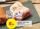 Jarret cru fumé avec os - Intermarché Super à Metz Jarret cru fumé avec os en promo chez Intermarché Super Metz à 8,49 €