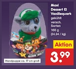 Maxi Dessert Ei Vanillequark im Angebot bei Netto Marken-Discount in Saarbrücken Maxi Dessert Ei Vanillequark Angebote bei Netto Marken-Discount Saarbrücken für 3,99 €