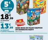 GOBE NOIX OU FILOU CHIPTOU OU BARBECUE PARTY - Goliath en promo chez Hyper U Le Petit-Quevilly à 18,99 €