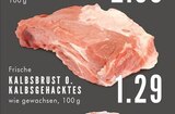 Aktuelles KALBSBRUST o. KALBSGEHACKTES Angebot bei E center in Gelsenkirchen ab 1,29 €