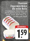 Ziegenweichkäse Die milde Rolle Angebote von Chavroux bei E center Pulheim für 1,59 €