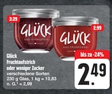 Fruchtaufstrich oder weniger Zucker Angebote von Glück bei E center Bayreuth für 2,49 €