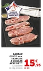 Agneau gigot tranches à griller avec os - Super U à Tourcoing Agneau gigot tranches à griller avec os en promo chez Super U Tourcoing à 15,95 €