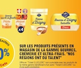 10% avec la carte ticket E.Leclerc sur les produits présents en magasin de la gamme beurres, crémerie et ultra-frais "NOS RÉGIONS ONT DU TALENT" - NOS RÉGIONS ONT DU TALENT en promo chez E.Leclerc 10% avec la carte ticket E.Leclerc sur les produits présents en magasin de la gamme beurres, crémerie et ultra-frais "NOS RÉGIONS ONT DU TALENT" - NOS RÉGIONS ONT DU TALENT dans le catalogue E.Leclerc