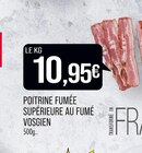 Promo POITRINE FUMÉE SUPÉRIEURE AU FUMÉ VOSGIEN à 10,95 € dans le catalogue Supermarchés Match à Vernéville