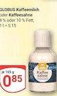 Kaffeemilch im Angebot bei GLOBUS in Nettetal Kaffeemilch Angebote von GLOBUS bei GLOBUS Nettetal für 0,85 €