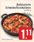 EDEKA Dorsten - Andalusische Schweinefleischpfanne Angebot im Prospekt Andalusische Schweinefleischpfanne bei EDEKA im Dorsten Prospekt für 1,11 €
