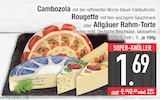 Cambozola, Rougette oder Allgäuer Rahm-Torte von Cambozola, Rougette, Allgäuer Rahm-Torte im aktuellen EDEKA Prospekt für 1,69 €