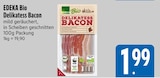 Delikatess Bacon im E xpress Prospekt Delikatess Bacon von EDEKA Bio im aktuellen E xpress Prospekt für 1,99 €