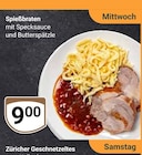 Spießbraten mit Specksauce und Butterspätzle für 9,00 € bei GLOBUS im Angebot Spießbraten mit Specksauce und Butterspätzle im aktuellen GLOBUS Prospekt