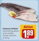 Schwarzer Heilbutt für 1,89 € bei REWE im Angebot Schwarzer Heilbutt im aktuellen REWE Prospekt