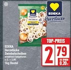 Herzstücke Zwiebelscheiben Angebote von EDEKA bei EDEKA Falkensee für 2,79 €