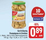 Champignons in Scheiben Angebote von Gut & Günstig bei E center Erlangen für 0,89 €