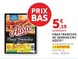 Fines Tranches de Jambon Cru - Aoste en promo chez Super U Nancy à 5,19 €
