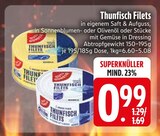 Thunfisch Filets in eigenem Saft & Aufguss im Angebot bei EDEKA in Ravensburg Thunfisch Filets in eigenem Saft & Aufguss Angebote bei EDEKA Ravensburg für 0,99 €