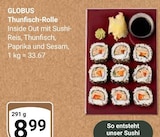Aktuelle Reis Angebote bei GLOBUS in Mannheim Aktuelles Thunfisch-Rolle Angebot bei GLOBUS in Mannheim ab 8,99 €