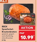 Spanferkel-Krustenbraten Angebote von BECK bei Kaufland Moers für 10,99 €