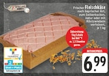 EDEKA Steinhagen - Frischer Fleischkäse Angebot im Prospekt Frischer Fleischkäse bei EDEKA im Steinhagen Prospekt für 6,99 €