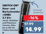 Haar- und Bartschneider »SHBS 3.7 E1« im Kaufland Prospekt Haar- und Bartschneider »SHBS 3.7 E1« von SWITCH ON im aktuellen Kaufland Prospekt für 14,99 €