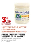 Crème fraîche épaisse - Laitière de la Motte à 3,29 € dans le catalogue U Express