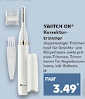 Korrekturtrimmer im Kaufland Prospekt Korrekturtrimmer von Switch On im aktuellen Kaufland Prospekt für 3,49 €