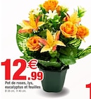 Bazarland Janville - Promo Pot de roses, lys, eucalyptus et feuilles Promo Pot de roses, lys, eucalyptus et feuilles à 12,99 € dans le catalogue Bazarland à Janville