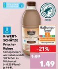 Frischer Kakao Angebote von K-WERT-SCHÄTZE bei Kaufland Rottenburg für 1,49 €