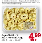 Aktuelles Cappelletti mit Kalbfleischfüllung Angebot bei E center in Frankfurt (Main) ab 4,99 €