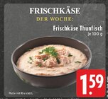 Frischkäse Thunfisch im Angebot bei EDEKA in Grevenbroich Frischkäse Thunfisch Angebote bei EDEKA Grevenbroich für 1,59 €