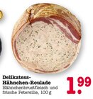 Delikatess-Hähnchen-Roulade Angebote bei E center Rastatt für 1,99 €